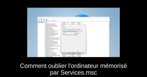 Comment oublier l'ordinateur mémorisé par Services.msc