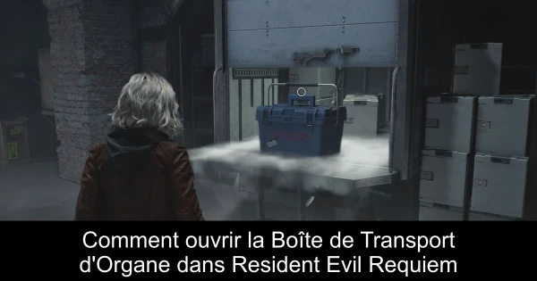 Comment ouvrir la Boîte de Transport d'Organe dans Resident Evil Requiem