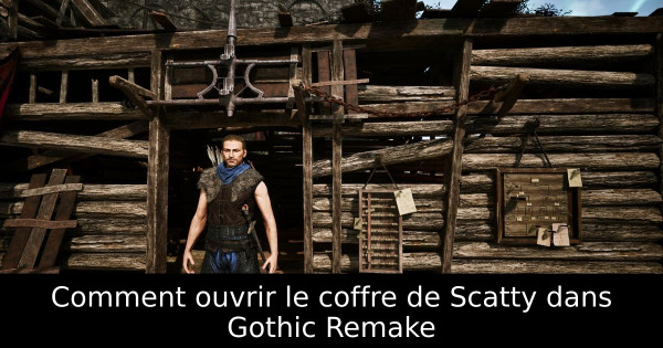 Comment ouvrir le coffre de Scatty dans Gothic Remake