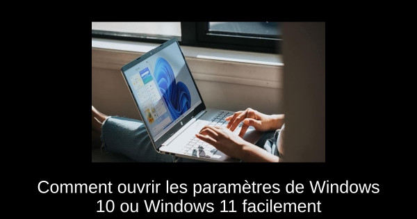 Comment ouvrir les paramètres de Windows 10 ou Windows 11 facilement