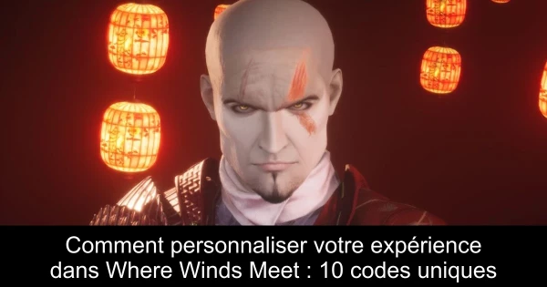 Comment personnaliser votre expérience dans Where Winds Meet : 10 codes uniques