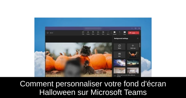 Comment personnaliser votre fond d'écran Halloween sur Microsoft Teams Comment personnaliser votre fond d'écran Halloween sur Microsoft Teams