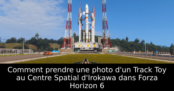 Comment prendre une photo d'un Track Toy au Centre Spatial d'Irokawa dans Forza Horizon 6