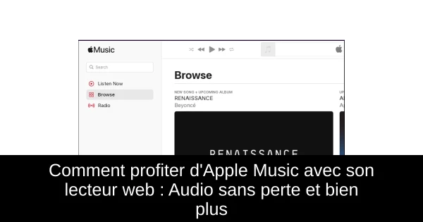 Comment profiter d'Apple Music avec son lecteur web : Audio sans perte et bien plus