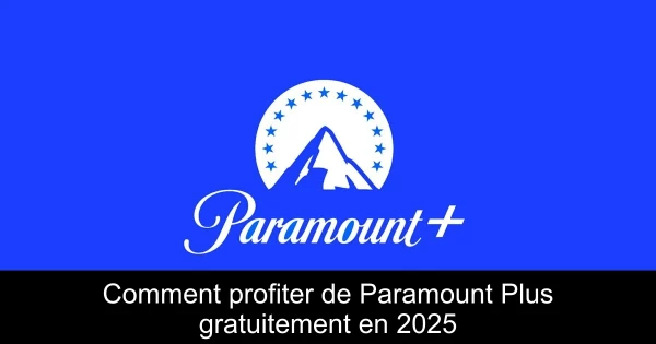 Comment profiter de Paramount Plus gratuitement en 2025