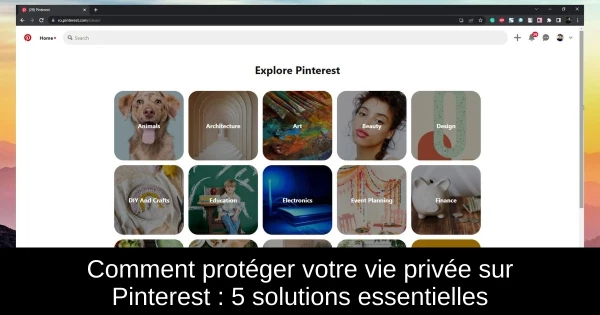 Comment protéger votre vie privée sur Pinterest : 5 solutions essentielles