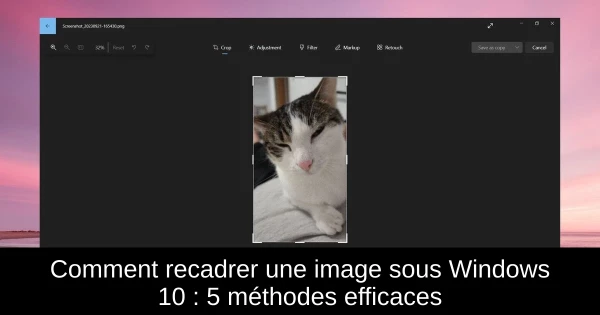 Comment recadrer une image sous Windows 10 : 5 méthodes efficaces