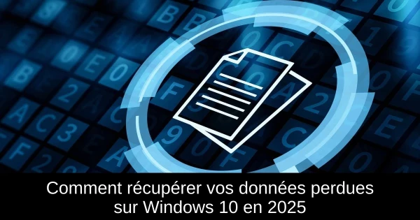 Comment récupérer vos données perdues sur Windows 10 en 2025