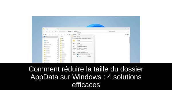 Comment réduire la taille du dossier AppData sur Windows : 4 solutions efficaces