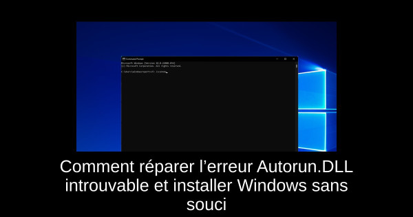 Comment réparer l’erreur Autorun.DLL introuvable et installer Windows sans souci