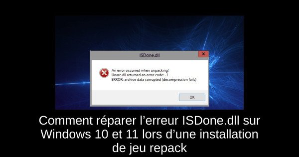 Comment réparer l’erreur ISDone.dll sur Windows 10 et 11 lors d’une installation de jeu repack