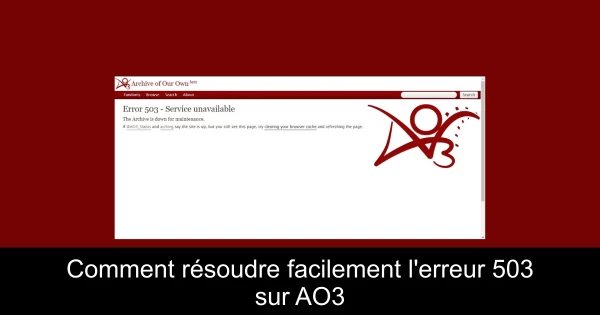 Comment résoudre facilement l'erreur 503 sur AO3