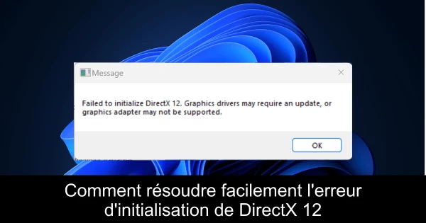 Comment résoudre facilement l'erreur d'initialisation de DirectX 12