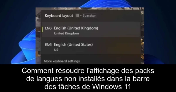 Comment résoudre l'affichage des packs de langues non installés dans la barre des tâches de Windows 11