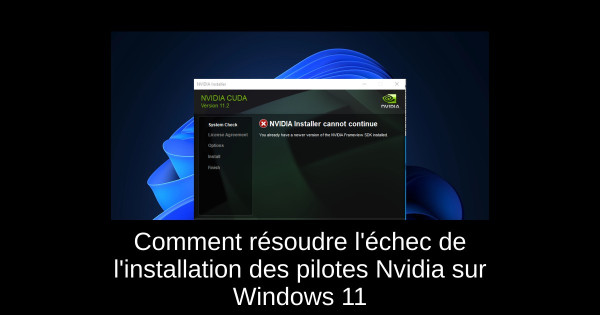 Comment résoudre l'échec de l'installation des pilotes Nvidia sur Windows 11