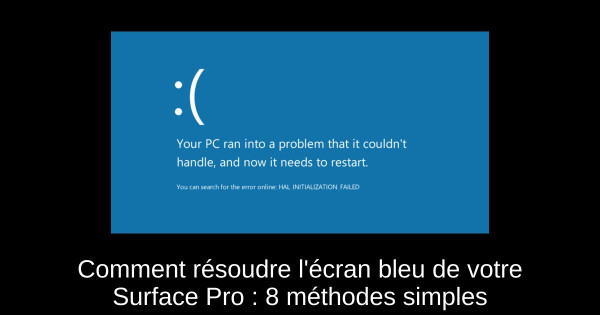 Comment résoudre l'écran bleu de votre Surface Pro : 8 méthodes simples
