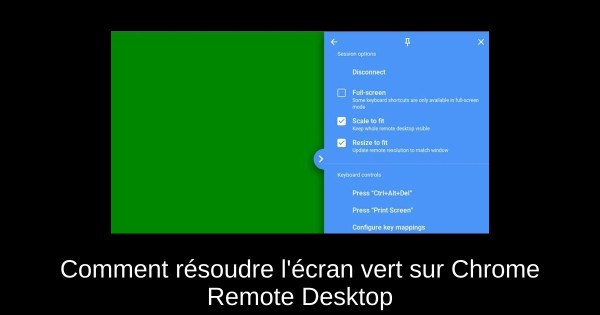 Comment résoudre l'écran vert sur Chrome Remote Desktop