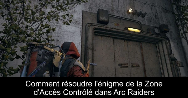 Comment résoudre l'énigme de la Zone d'Accès Contrôlé dans Arc Raiders