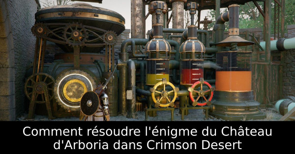 Comment résoudre l'énigme du Château d'Arboria dans Crimson Desert