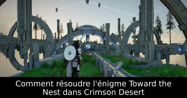 Comment résoudre l'énigme Toward the Nest dans Crimson Desert