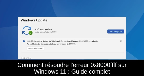 Comment résoudre l'erreur 0x8000ffff sur Windows 11 : Guide complet
