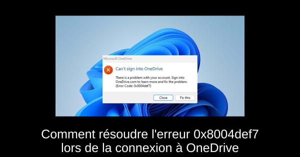 Comment résoudre l'erreur 0x8004def7 lors de la connexion à OneDrive