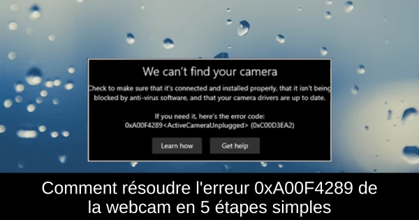 Comment résoudre l'erreur 0xA00F4289 de la webcam en 5 étapes simples