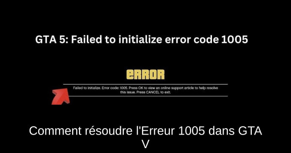Comment résoudre l'Erreur 1005 dans GTA V