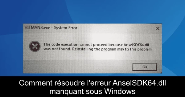 Comment résoudre l'erreur AnselSDK64.dll manquant sous Windows