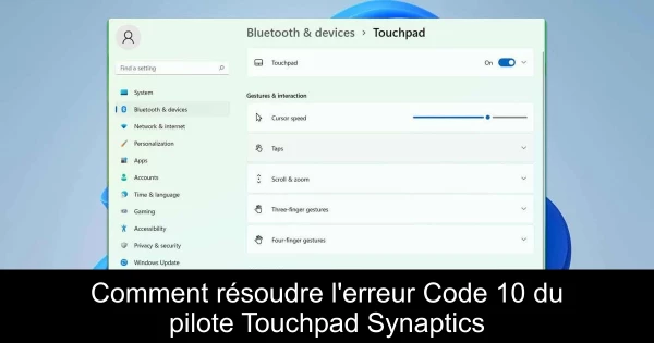 Comment résoudre l'erreur Code 10 du pilote Touchpad Synaptics