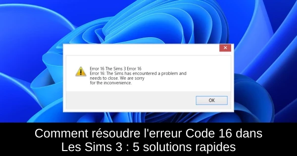 Comment résoudre l'erreur Code 16 dans Les Sims 3 : 5 solutions rapides Comment résoudre l'erreur Code 16 dans Les Sims 3 : 5 solutions rapides