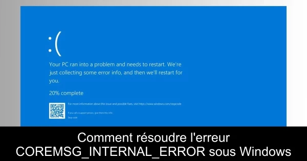 Comment résoudre l'erreur COREMSG_INTERNAL_ERROR sous Windows