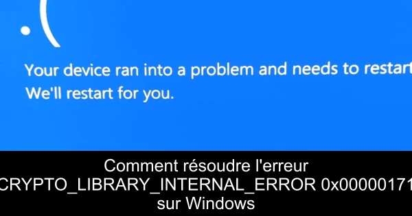 Comment résoudre l'erreur CRYPTO_LIBRARY_INTERNAL_ERROR 0x00000171 sur Windows