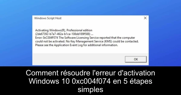 Comment résoudre l'erreur d'activation Windows 10 0xc004f074 en 5 étapes simples