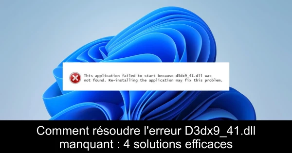 Comment résoudre l'erreur D3dx9_41.dll manquant : 4 solutions efficaces