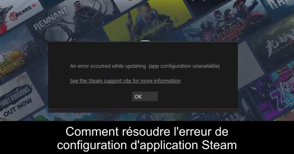 Comment résoudre l'erreur de configuration d'application Steam