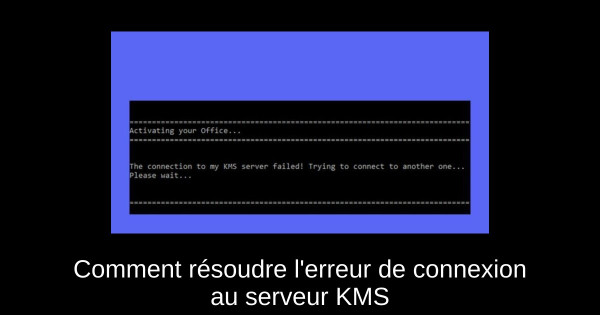 Comment résoudre l'erreur de connexion au serveur KMS