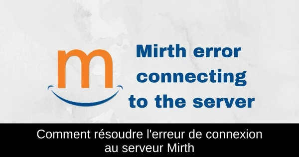 Comment résoudre l'erreur de connexion au serveur Mirth