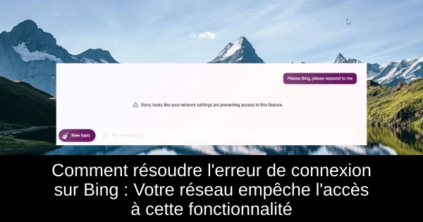 Comment résoudre l'erreur de connexion sur Bing : Votre réseau empêche l'accès à cette fonctionnalité