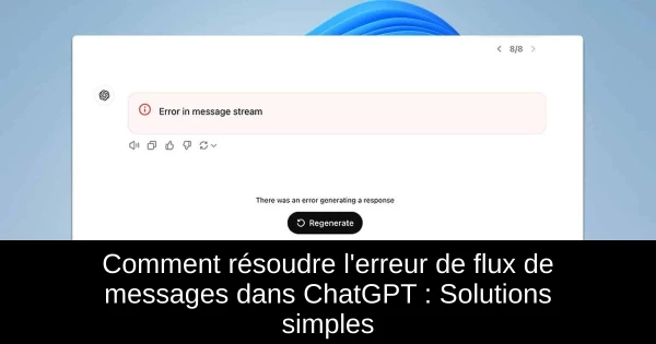 Comment résoudre l'erreur de flux de messages dans ChatGPT : Solutions simples