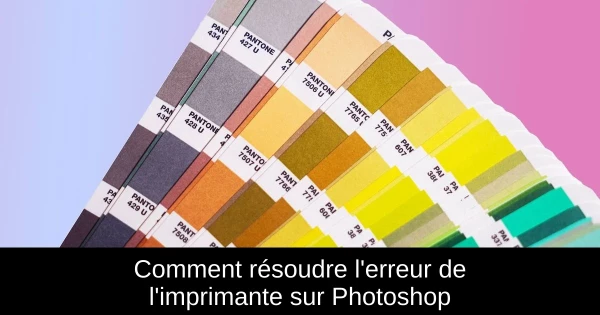 Comment résoudre l'erreur de l'imprimante sur Photoshop