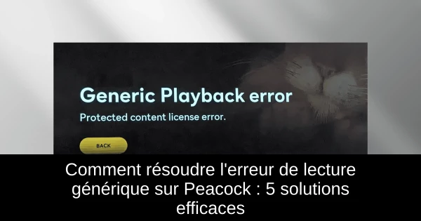 Comment résoudre l'erreur de lecture générique sur Peacock : 5 solutions efficaces