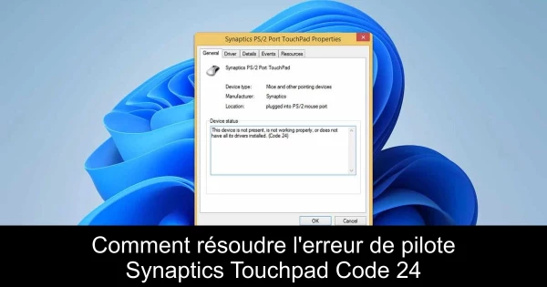 Comment résoudre l'erreur de pilote Synaptics Touchpad Code 24