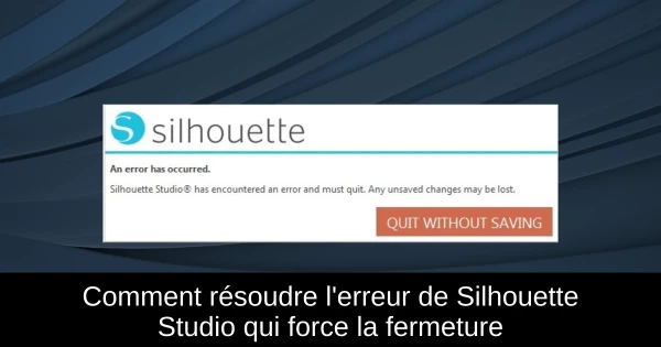 Comment résoudre l'erreur de Silhouette Studio qui force la fermeture