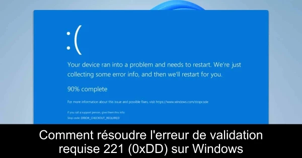 Comment résoudre l'erreur de validation requise 221 (0xDD) sur Windows