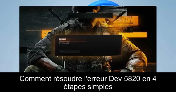 Comment résoudre l'erreur Dev 5820 en 4 étapes simples