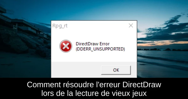 Comment résoudre l'erreur DirectDraw lors de la lecture de vieux jeux