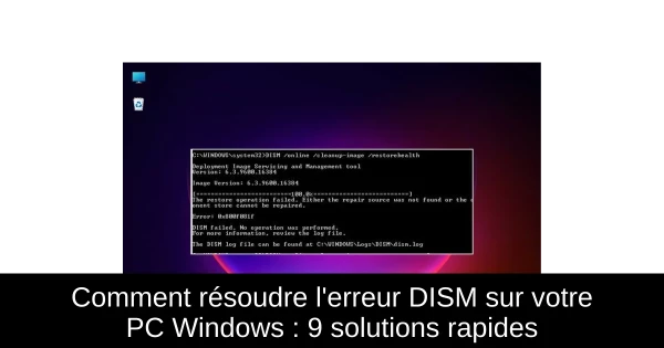 Comment résoudre l'erreur DISM sur votre PC Windows : 9 solutions rapides