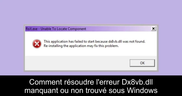 Comment résoudre l'erreur Dx8vb.dll manquant ou non trouvé sous Windows