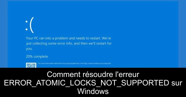 Comment résoudre l'erreur ERROR_ATOMIC_LOCKS_NOT_SUPPORTED sur Windows